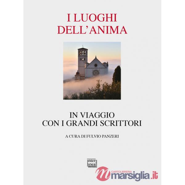 Luoghi dell'anima. In viaggio con i grandi scrittori. Nuova ediz. (I)