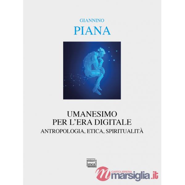 Umanesimo per l'era digitale. Antropologia, etica, spiritualità. Nuova ediz.
