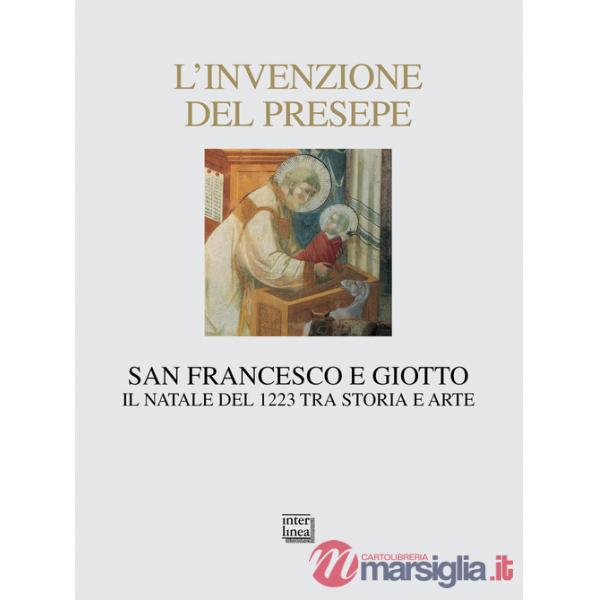 Invenzione del presepe. San Francesco e Giotto. Il Natale del 1223 tra storia e arte (L')