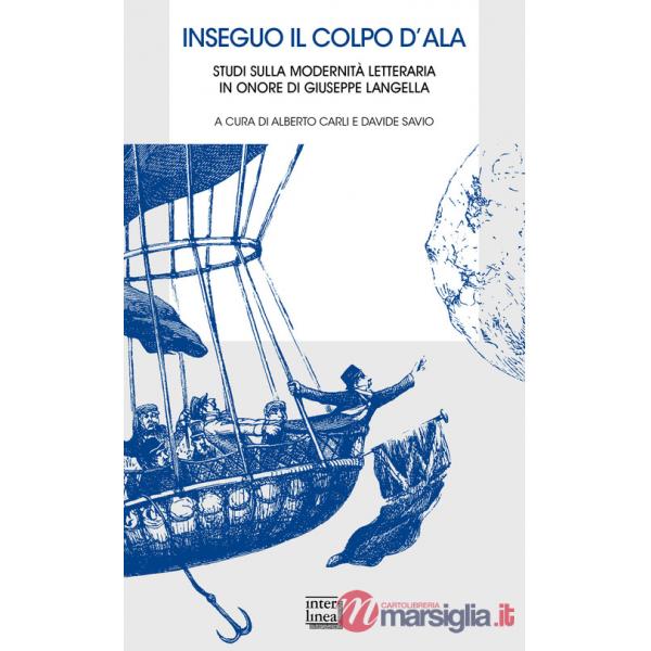 Inseguo il colpo d'ala. Studi sulla modernità letteraria in onore di Giuseppe Langella