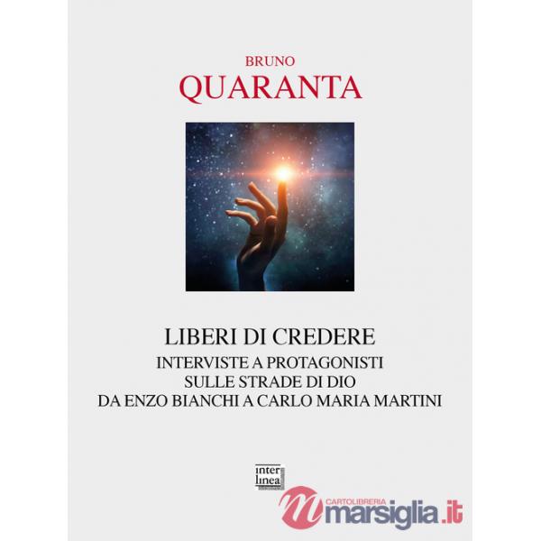 Liberi di credere. Interviste a protagonisti sulle strade di Dio da Enzo Bianchi a Carlo Maria Martini