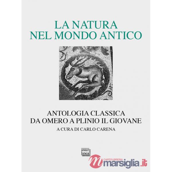 Natura nel mondo antico. Antologia classica da Omero a Plinio il Giovane (La)