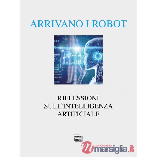 Arrivano i robot. Riflessioni sull'intelligenza artificiale