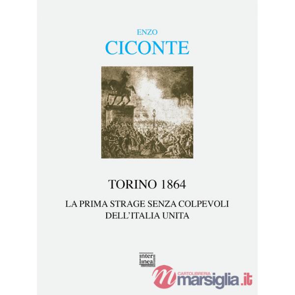 Torino 1864. La prima strage senza colpevoli dell'Italia unita