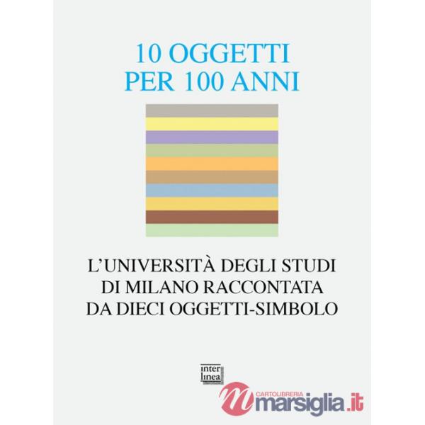 10 oggetti per 100 anni. L'Università degli Studi di Milano raccontata da dieci oggetti-simbolo