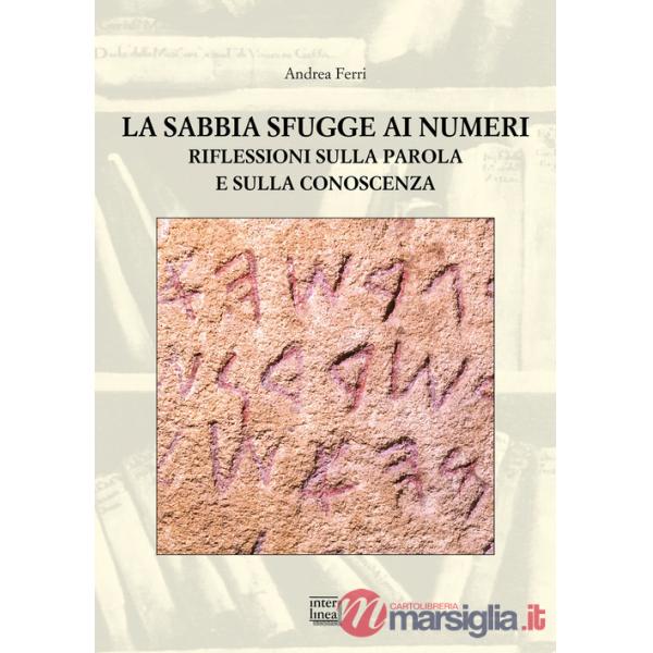 Sabbia sfugge ai numeri. Riflessioni sulla parola e sulla conoscenza (La)