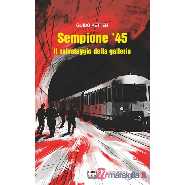 Sempione '45. Il salvataggio della galleria. Nuova ediz.