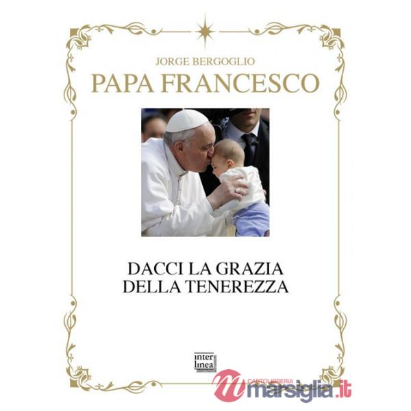 Dacci la grazia della tenerezza. Ediz. deluxe