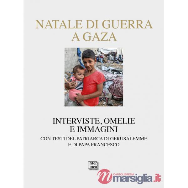 Natale di guerra a Gaza. Interviste, omelie e immagini. Con testi del patriarca di Gerusalemme e di papa Francesco