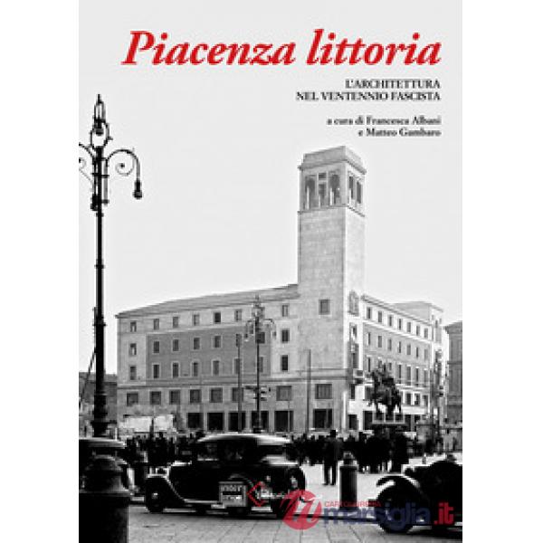 Piacenza littoria. L'architettura nel ventennio fascista