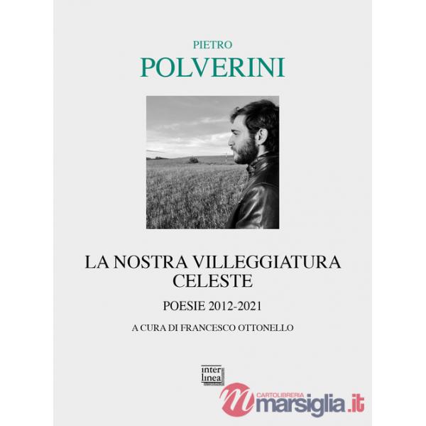 Nostra villeggiatura celeste. Poesie 2012-2021 (La)