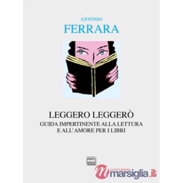Leggero leggerò. Guida impertinente alla lettura e all'amore per i libri