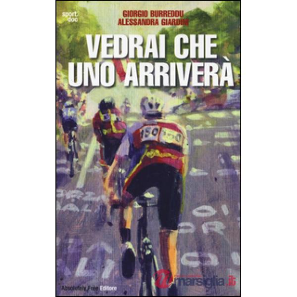 Vedrai che uno arriverà. Il ciclismo fra inferni e paradisi