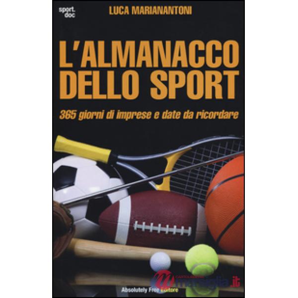 Almanacco dello sport. 365 giorni di imprese e date da ricordare (L')