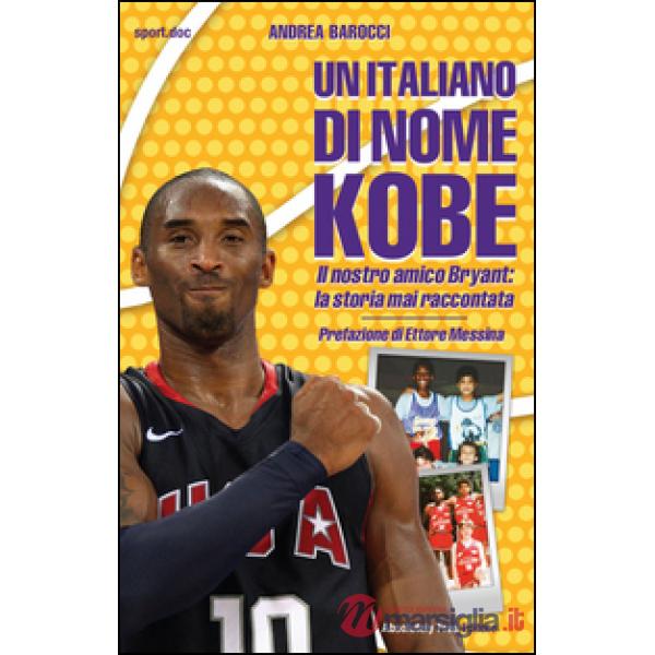Italiano di nome Kobe. Il nostro amico Bryant: la storia mai raccontata (Un)