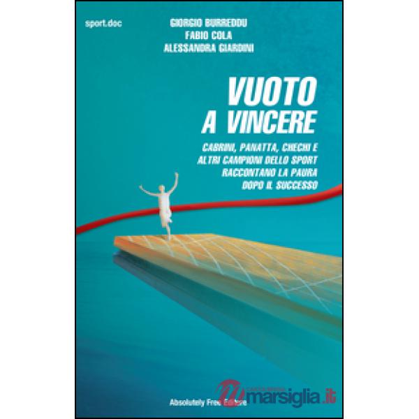 Vuoto a vincere. Cabrini, Panatta, Chechi e altri campioni dello sport raccontano la paura dopo il successo
