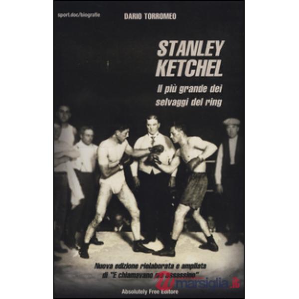 Stanley Ketchel. Il più grande dei selvaggi del ring