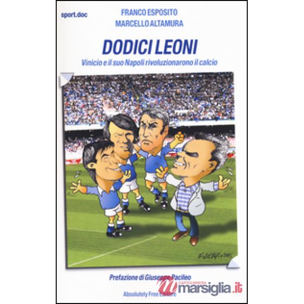 Dodici leoni. Vinicio e il suo Napoli rivoluzionarono il calcio