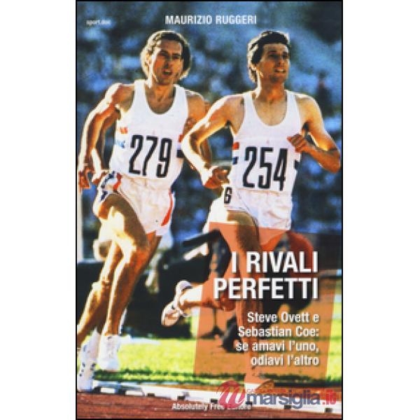 Rivali perfetti. Steve Ovett e Sebastian Coe: se amavi l'uno, odiavi l'altro (I)