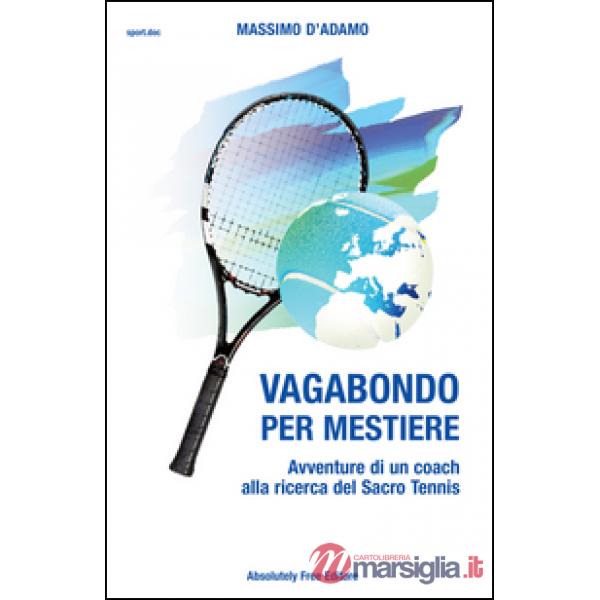Vagabondo per mestiere. Avventure di un coach alla ricerca del Sacro Tennis