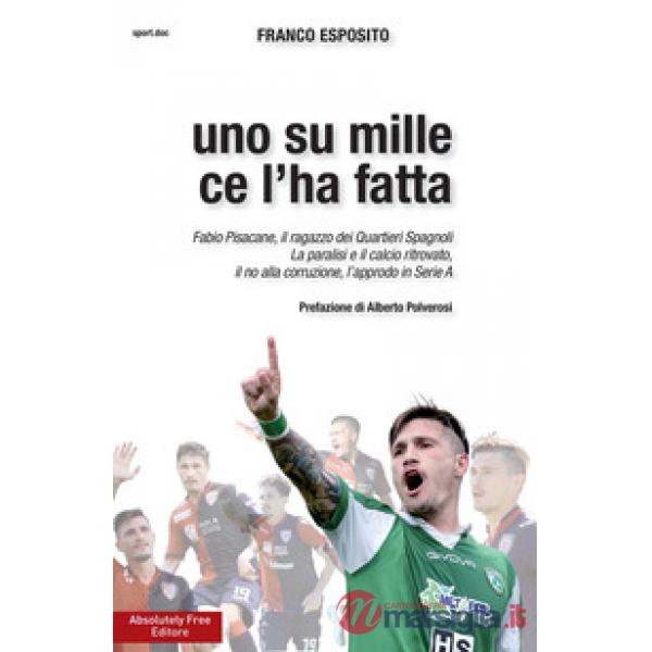 Uno su mille ce l'ha fatta. Fabio Pisacane, il ragazzo dei Quartieri Spagnoli. L