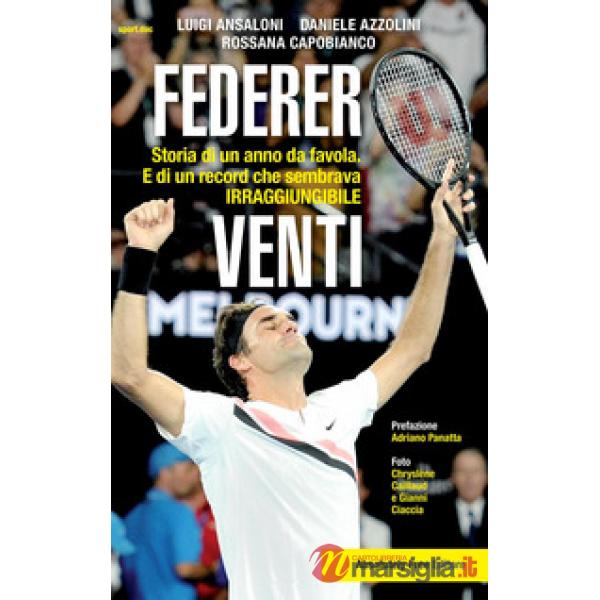 Federer. Venti. Storia di un anno da favola. E di un record «irraggiungibile»
