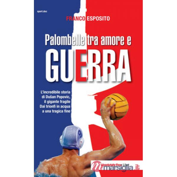 Palombelle tra amore e guerra. L'incredibile storia di Dusan Popovic, il gigante