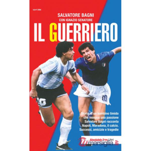 Guerriero. Storia di un bambino timido che insegue una passione. Salvatore Bagni
