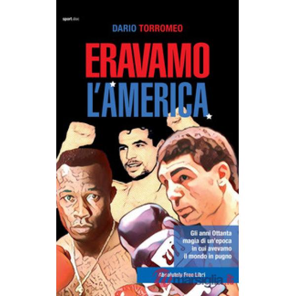 Eravamo l'America. Gli anni Ottanta, magia di un'epoca in cui avevamo il mondo in pugno