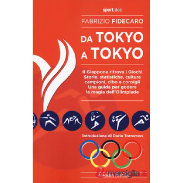 Da Tokyo A Tokyo. Il Giappone ritrova i Giochi. Storie, statistiche, cultura, campioni, cibo e consigli. Una guida per godere la
