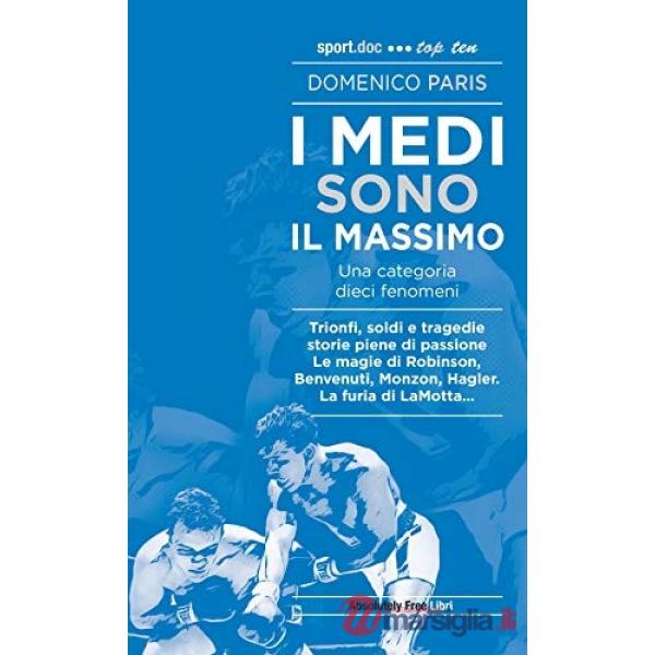 Medi sono il massimo. Trionfi, soldi e tragedie. Storie piene di passione. Le magie di Robinson, Benvenuti, Monzon, Hagler. La f