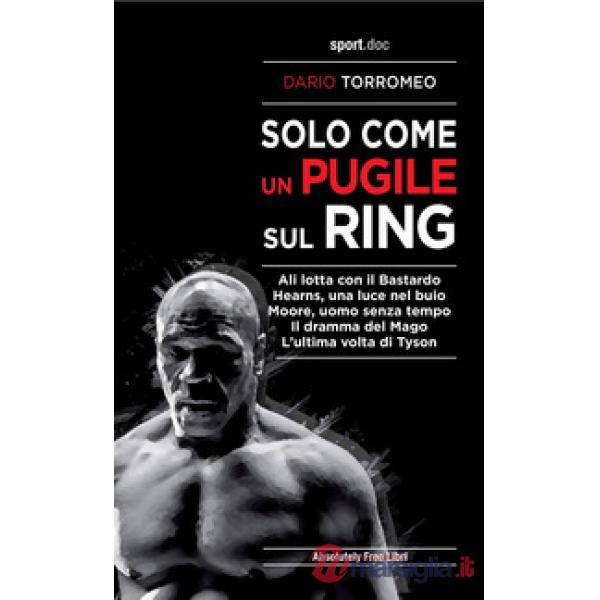 Solo come un pugile sul ring. Ali lotta con il Bastardo. Hearns, una luce nel buio. Moore, uomo senza tempo. Il dramma del Mago.