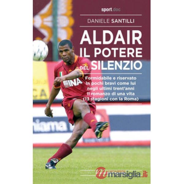 Aldair. Il potere del silenzio. Formidabile e riservato. In pochi bravi come lui negli ultimi trent'anni. Il romanzo di una vita
