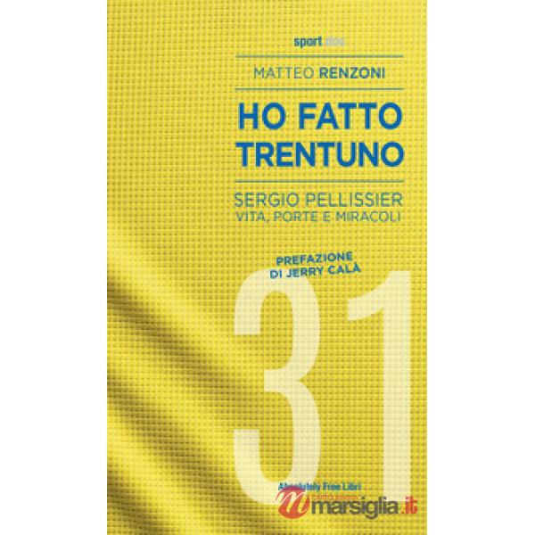 Ho fatto trentuno. Sergio Pellissier. Vita, porte e miracoli