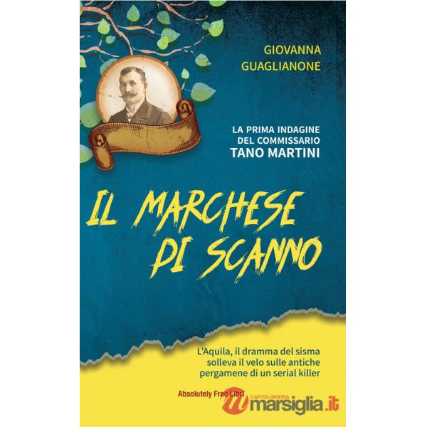 Marchese di Scanno. L'Aquila, il dramma del sisma solleva il velo sulle antiche pergamene di un serial killer (Il)