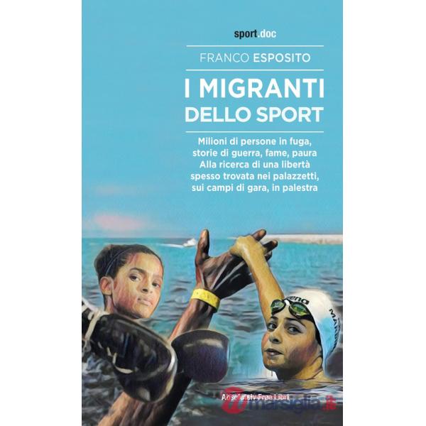 Migranti dello sport. Milioni di persone in fuga, storie di guerra, fame, paura. Alla ricerca di una libertà spesso trovata nei 