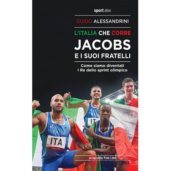 Italia che corre. Jacobs e i suoi fratelli. Come siamo diventati i re dello sprint olimpico (L')
