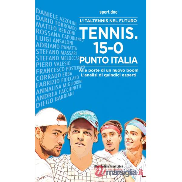 Tennis. 15-0, punto Italia. L'Italtennis nel futuro. Alle porte di un nuovo boom. L'analisi di quindici esperti