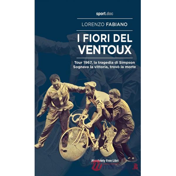 Fiori del Ventoux. Tour 1967, la tragedia di Simpson. Sognava la vittoria, trovò la morte (I)