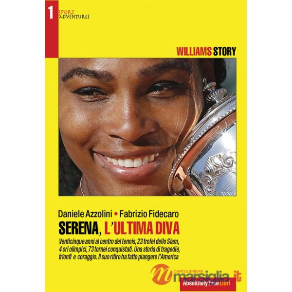 Serena, l'ultima diva. Williams story. Venticinque anni al centro del tennis