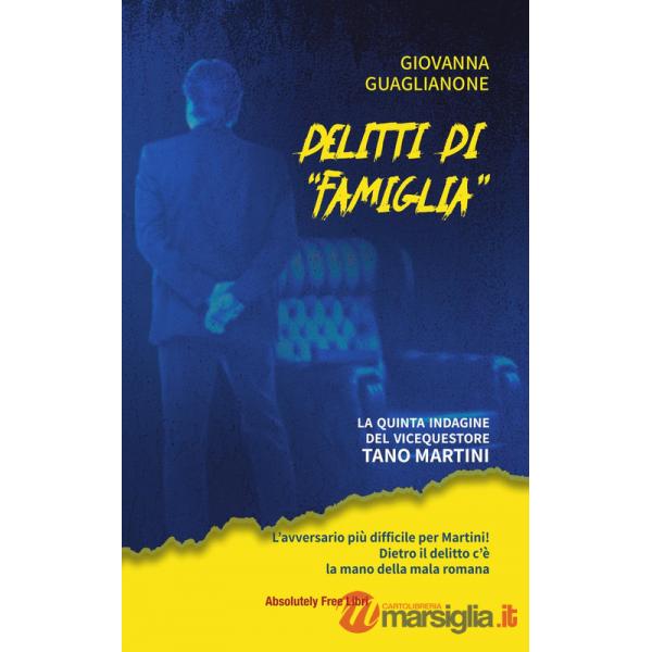 Delitti di «famiglia». La quinta indagine del vicequestore Tano Martini