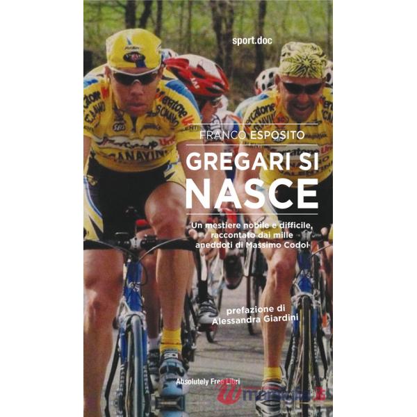 Gregari si nasce. Un mestiere nobile e difficile, raccontato dai mille aneddoti di Massimo Codol