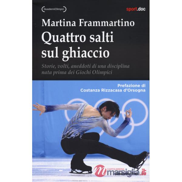 Quattro salti sul ghiaccio. Storie, volti, aneddoti di una disciplina nata prima dei Giochi Olimpici