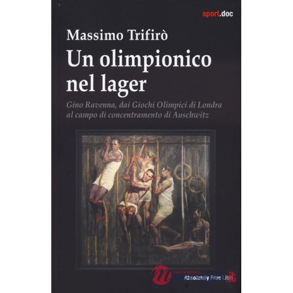 Olimpionico nel lager. Gino Ravenna, dai Giochi Olimpici di Londra al campo di concentramento di Auschwitz (Un)