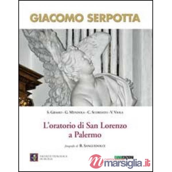 Giacomo Serpotta. L'oratorio di San Lorenzo a Palermo. Ediz. illustrata