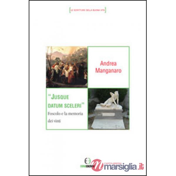 Jusque datum sceleri. Foscolo e la memoria dei vinti