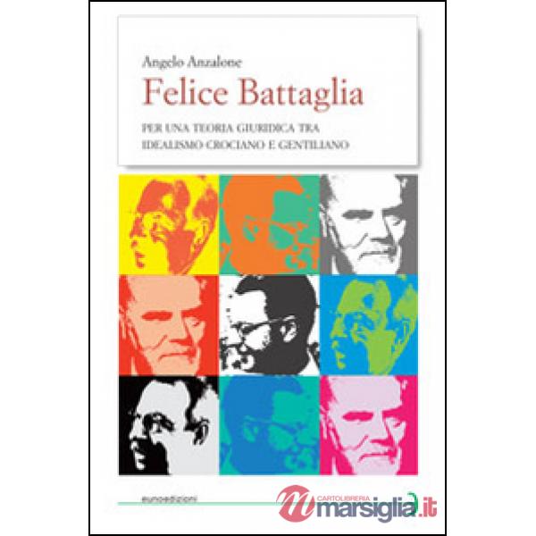 Felice Battaglia. Per una teoria giuridica tra idealismo crociano e gentilizio