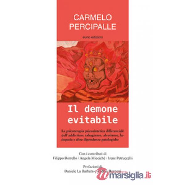 Demone evitabile. La psicoterapia psicosintetica differenziale dell'addiction: tabagismo, alcolismo, ludopatia e altre dipendenz