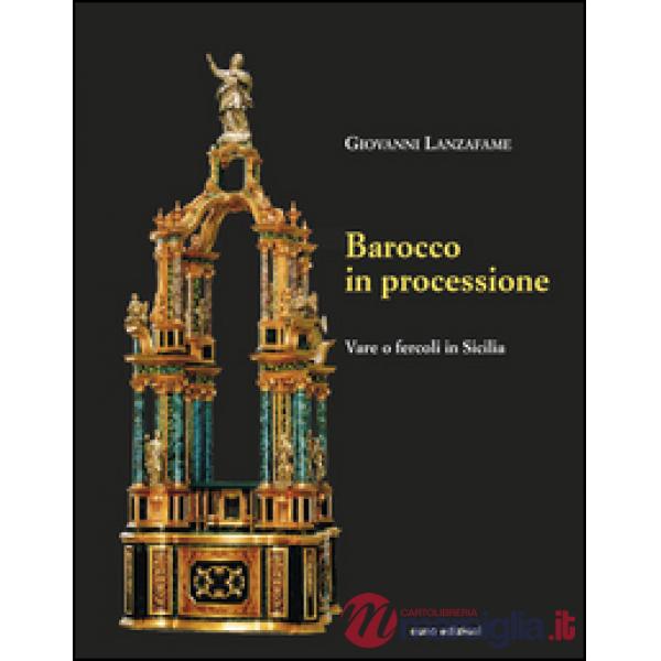 Barocco in processione. Vare o fercoli in Sicilia. Ediz. illustrata