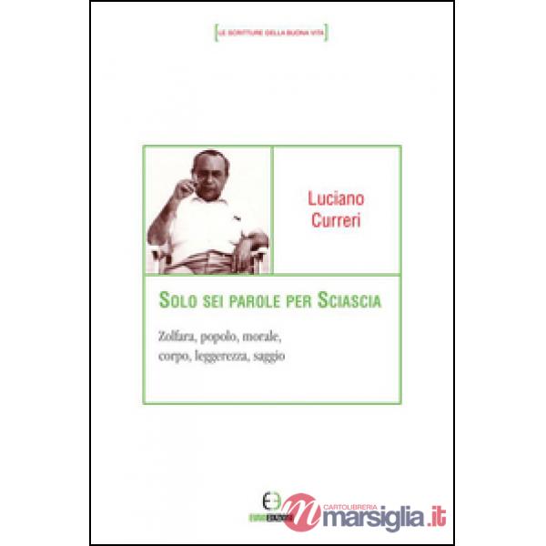 Solo sei parole per Sciascia. Zolfara, popolo, morale, corpo, leggerezza, saggio